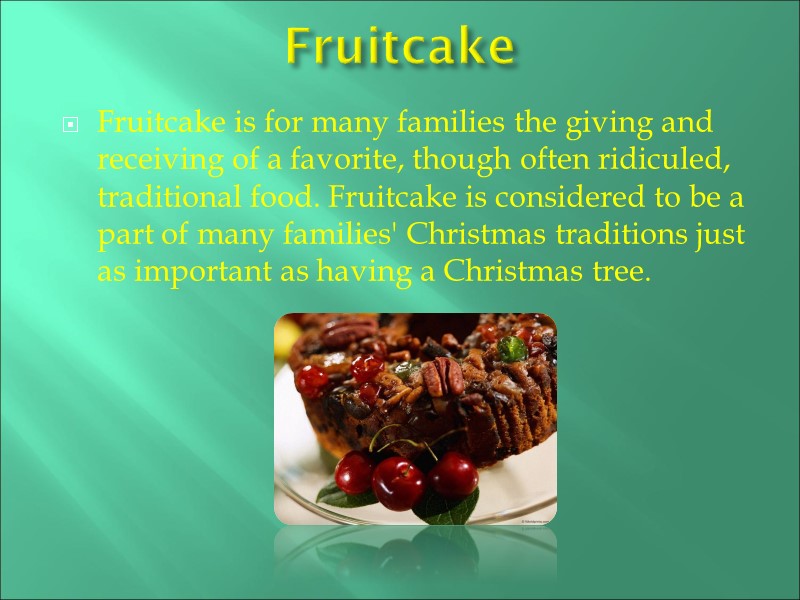 Fruitcake   Fruitcake is for many families the giving and receiving of a